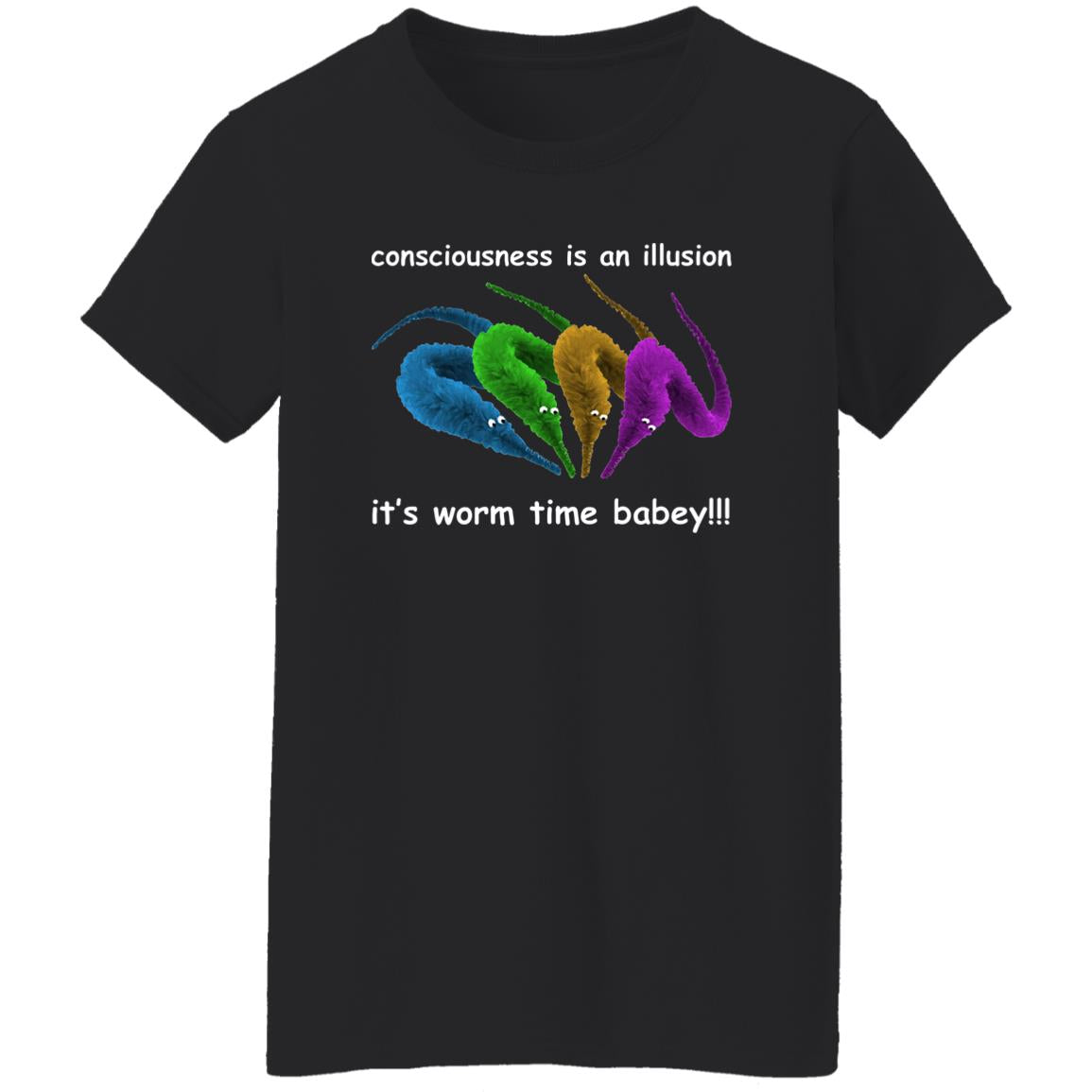 Consciousness Is An Illusion It’s Worm Time Babey Shirt