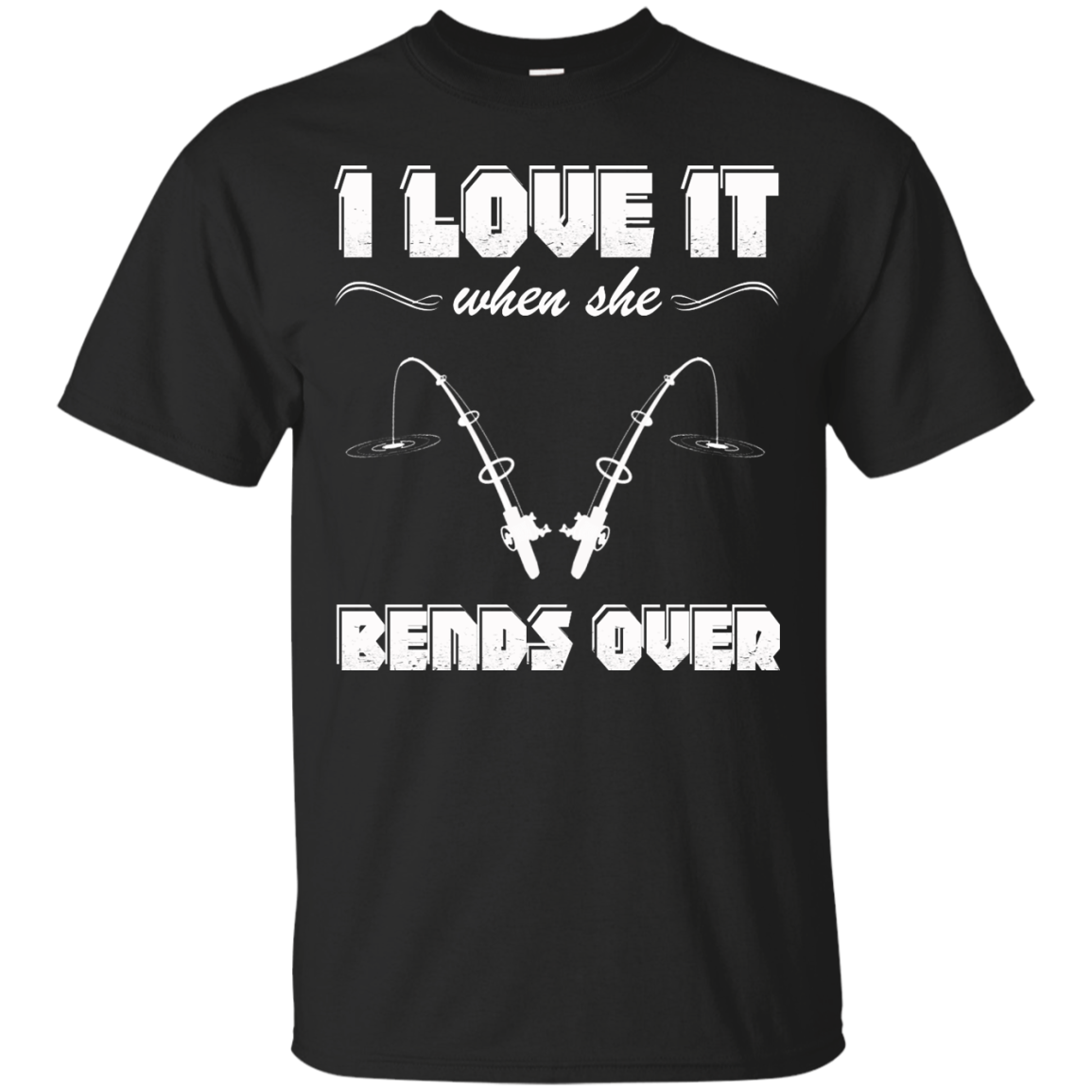 Fishing - I Love It When She Bends Over Shirt, Hoodie, Tank - TeeDragons