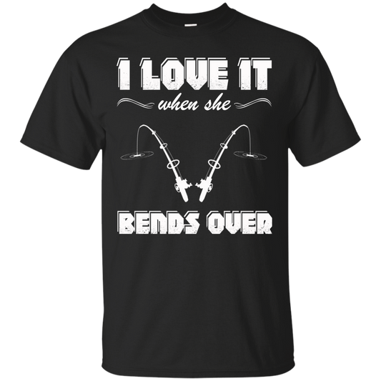 Fishing - I Love It When She Bends Over Shirt, Hoodie, Tank - TeeDragons
