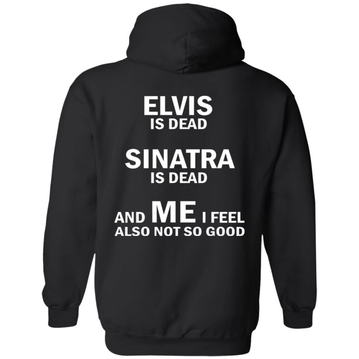 Elvis Is Dead Sinatra Is Dead And Me I Feel Also Not So Good Shirt