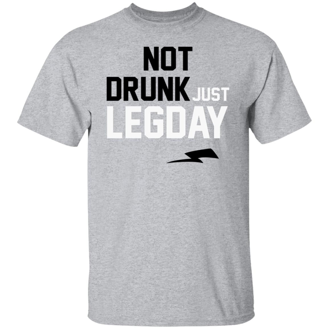 Not drunk just legday shirt
