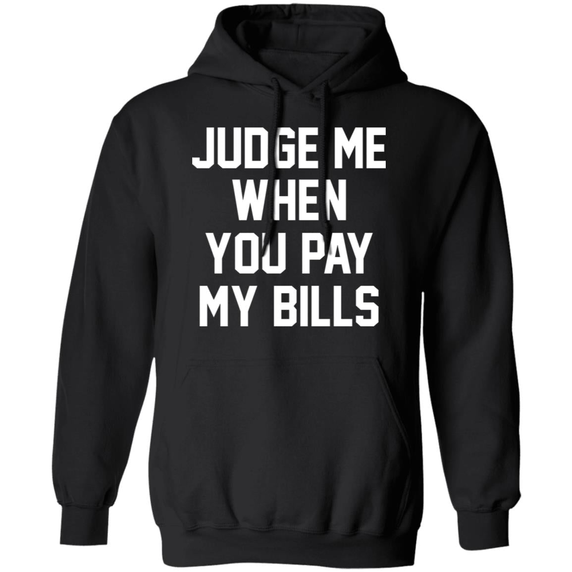 Judge Me When You Pay My Bills Shirt