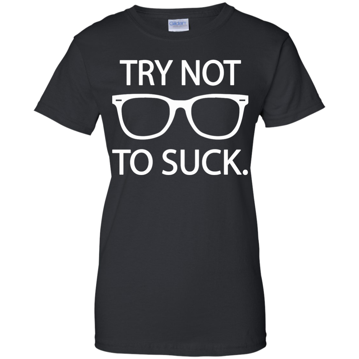 Try not to suck T-Shirt, Hoodie, Tank, Long Sleeve - TeeDragons