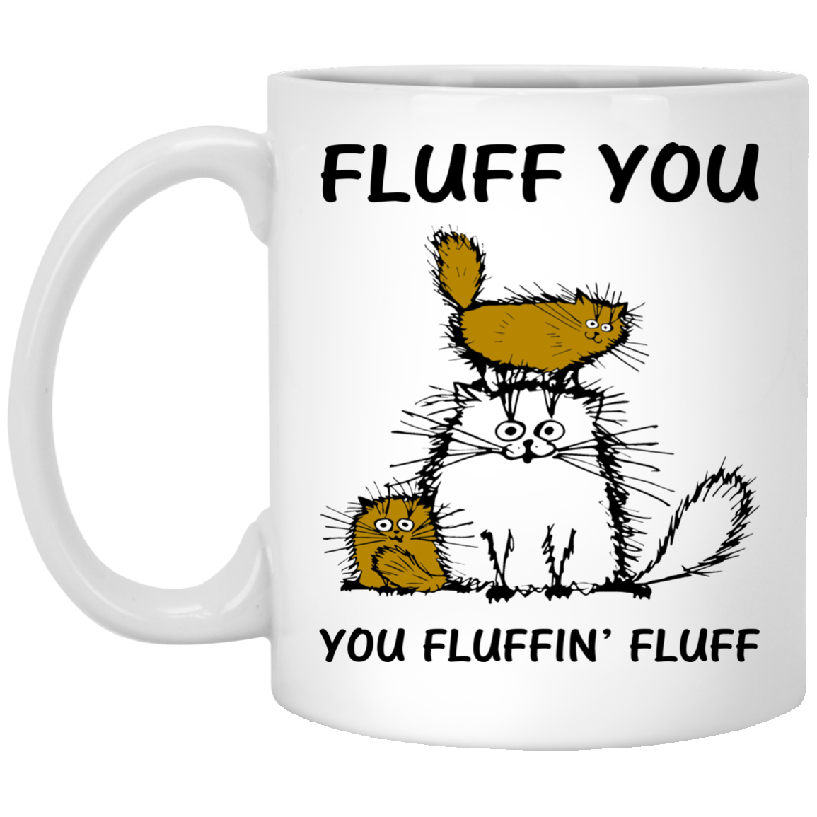 Fluff Cats - Fluff You You Fluffin' Fluff Mugs - TeeDragons