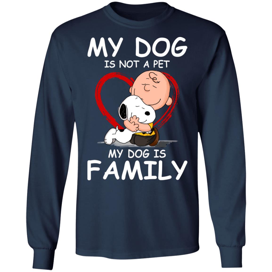 My Dog Is Not A Pet My Dog Is Family Shirt