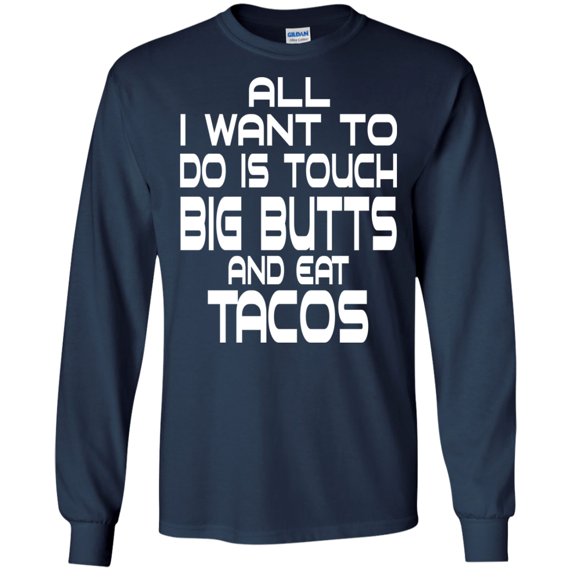 All I Want To Do Is Touch Big Butts And Eat Tacos T-Shirt - TeeDragons