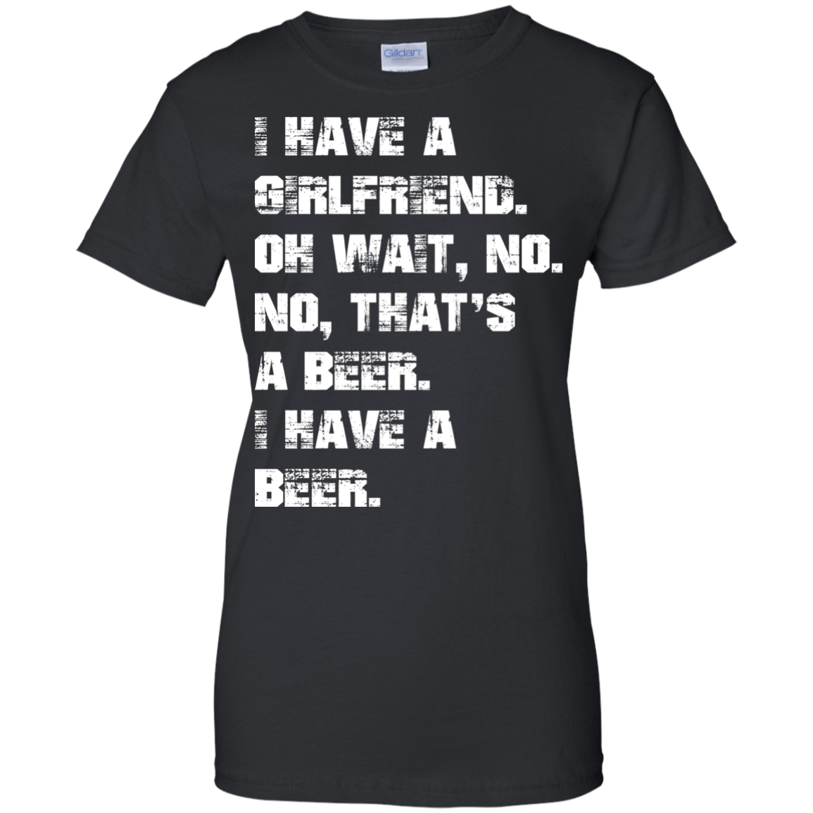 I Have A Girlfriend - No - I Have A Beer Shirt, Hoodie - TeeDragons