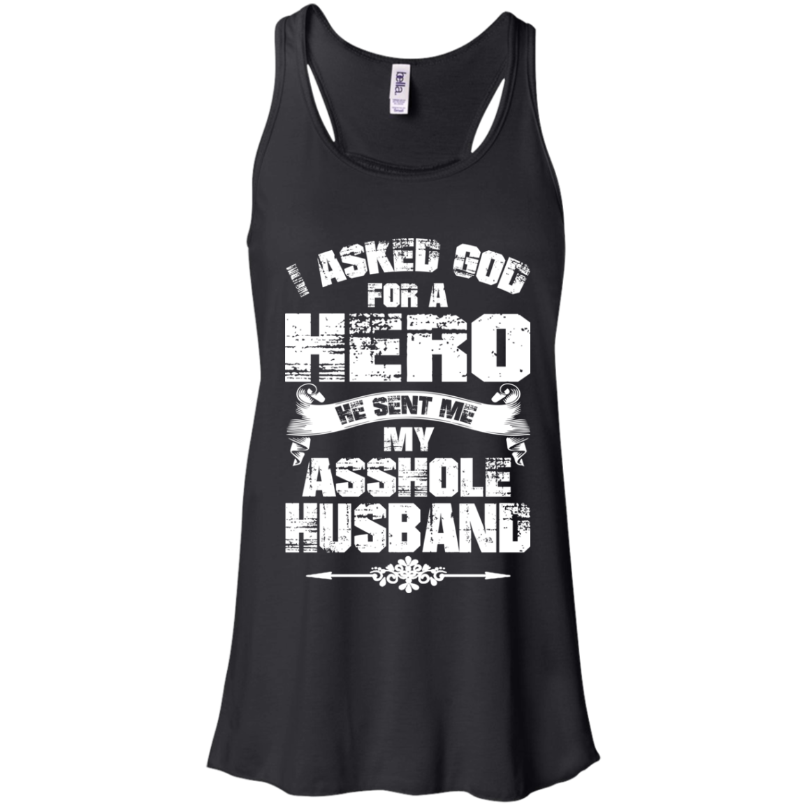 I Asked God For A Hero He Sent Me My Asshole Husband T-shirt - TeeDragons