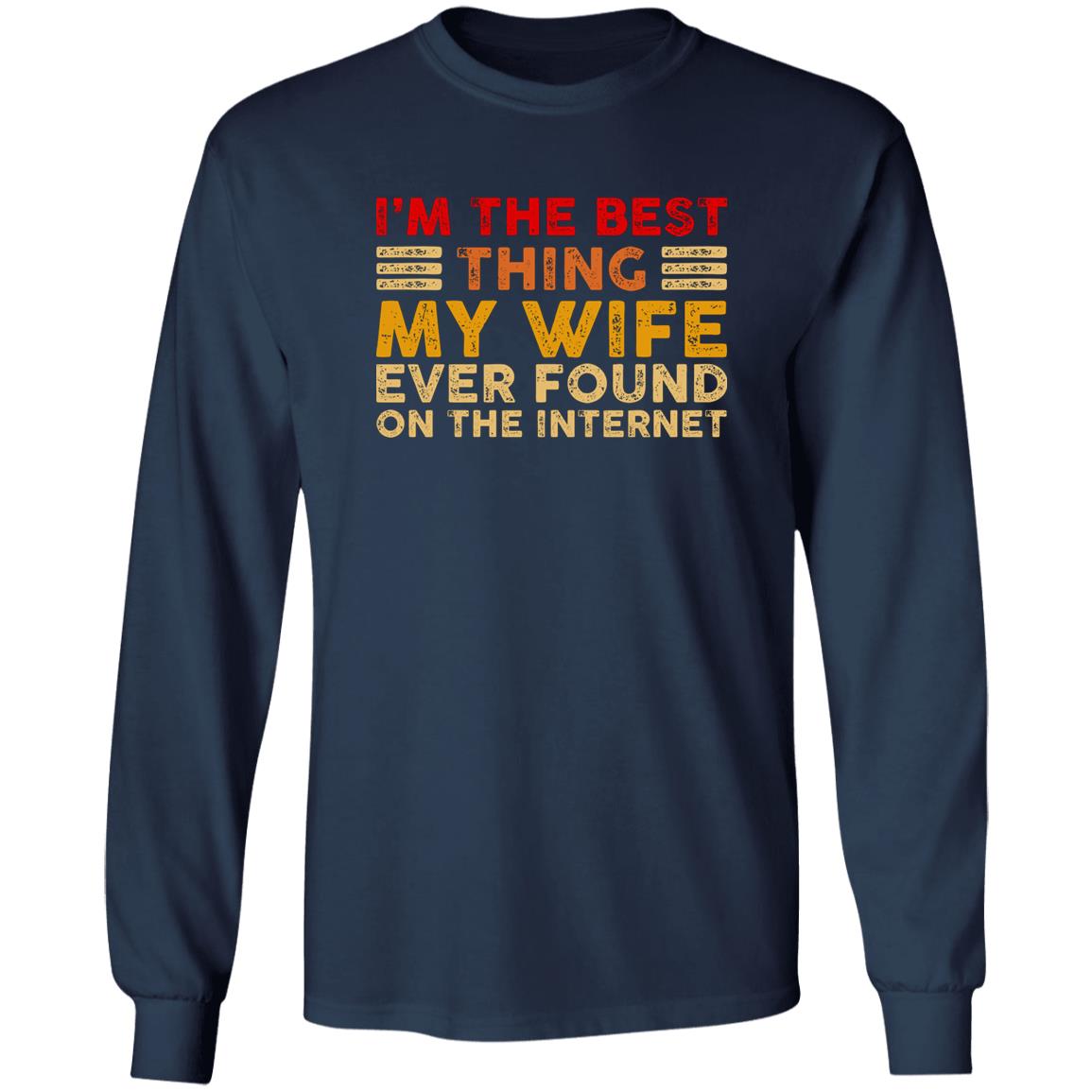 I’m The Best Thing My Wife Ever Found On The Internet Shirt