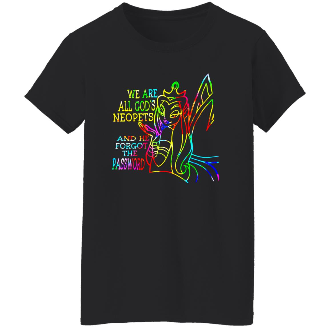 We Are All God's Neopets And He Forgot The Password Shirt