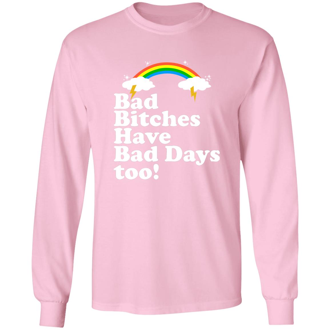Bad Bitches Have Bad Days Too Shirt