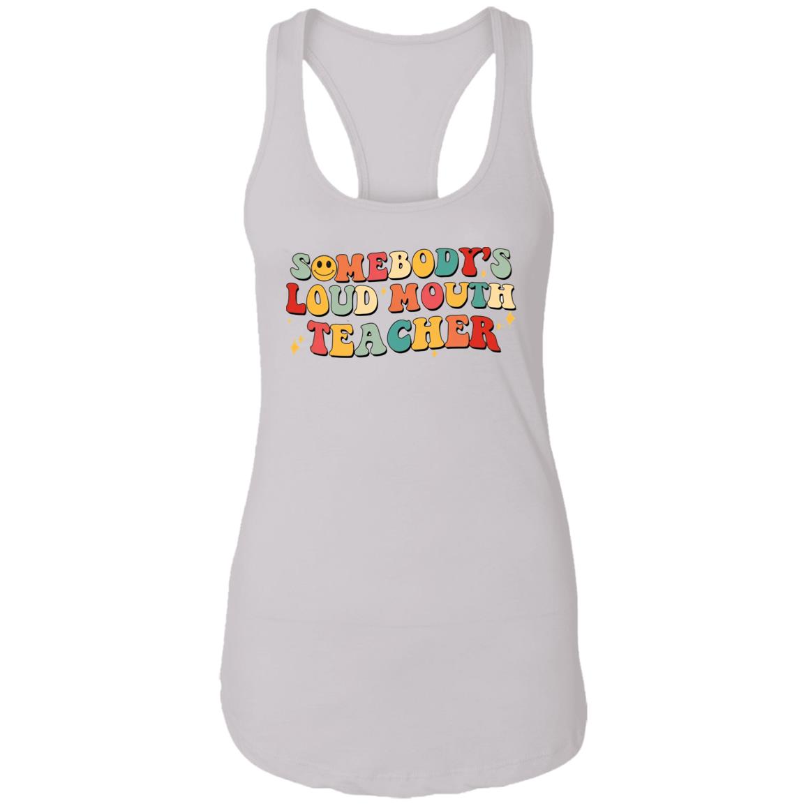 Somebody’s Loud Mouth Teacher Shirt