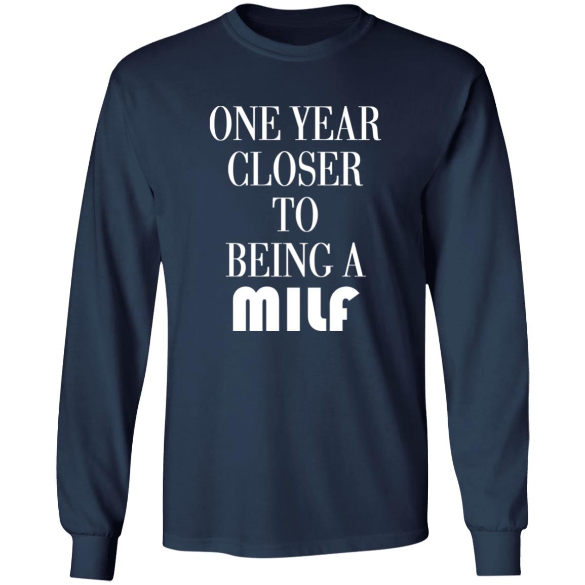 One Year Closer To Being A MILF Shirt