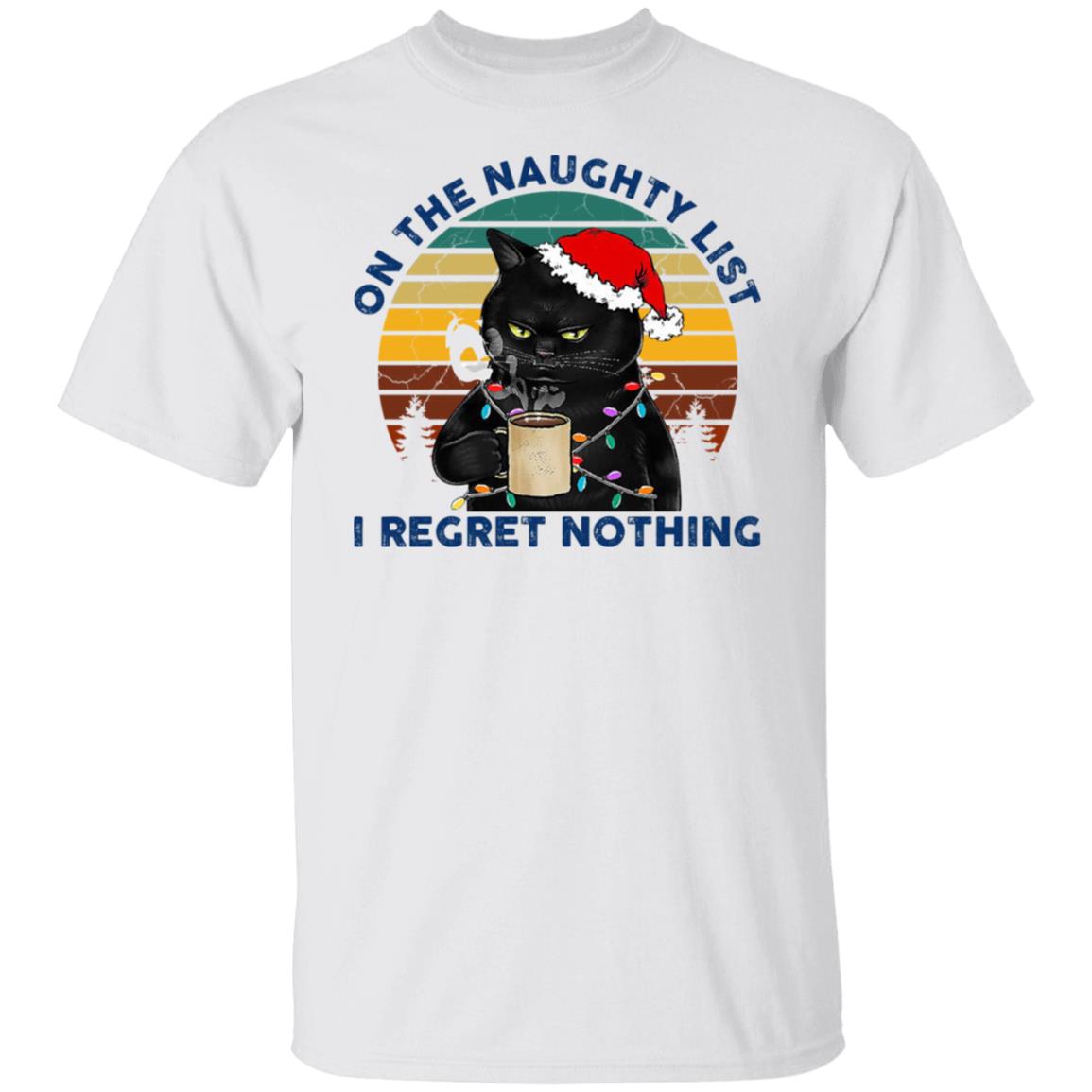 Black Cat Santa - On The Naughty List I Regret Nothing Shirt