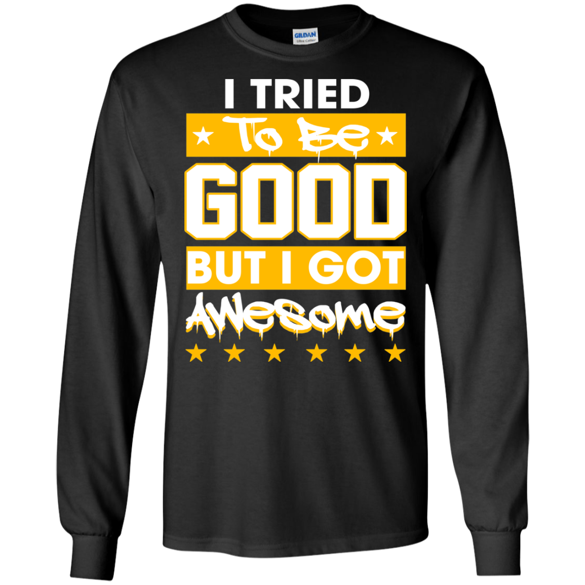 I Tried To Be Good But I Got Awesome Shirt, Hoodie - TeeDragons