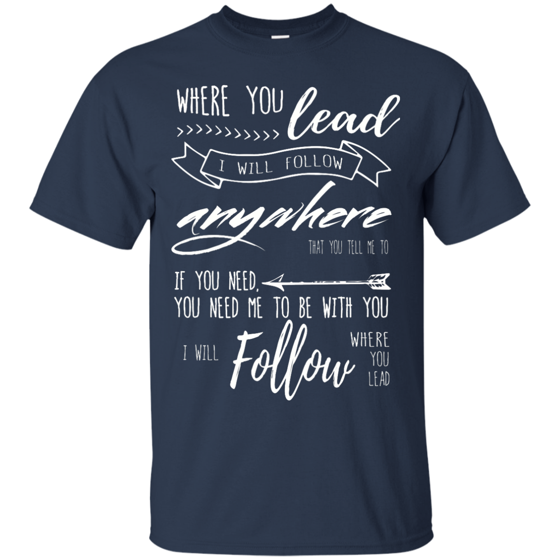 Where You Lead, I Will Follow T-Shirt, Hoodie, Tank - TeeDragons