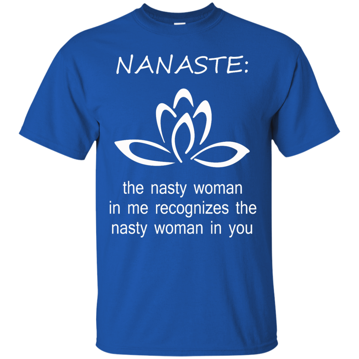 Nanaste: Nasty Woman T-Shirt, Hoodie, Tank - TeeDragons