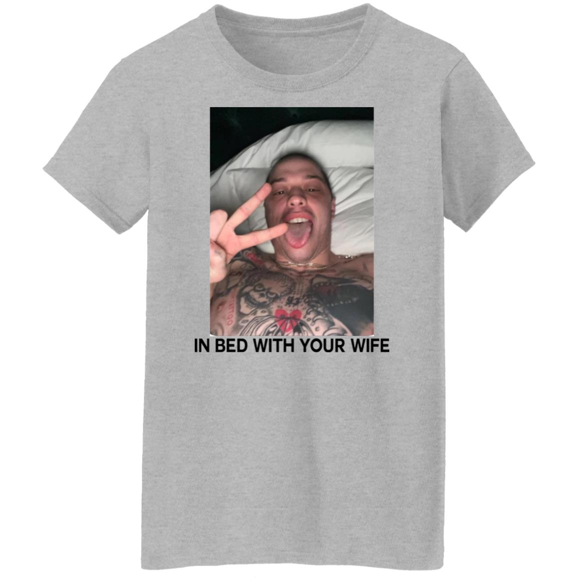 Pete Davidson In Bed With Your Wife Shirt