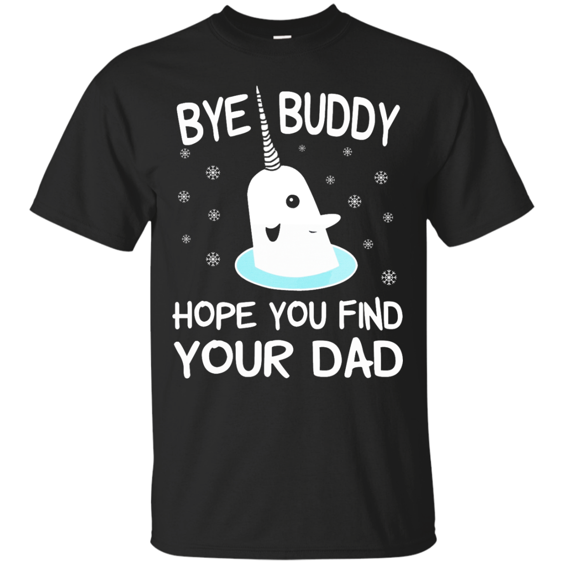Bye Buddy Hope You Find Your Dad Shirt, SweatShirt - TeeDragons