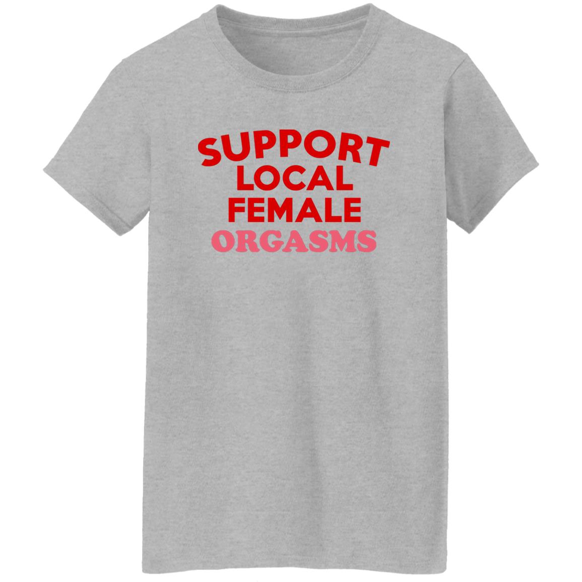 Support Local Female Orgasms Shirt