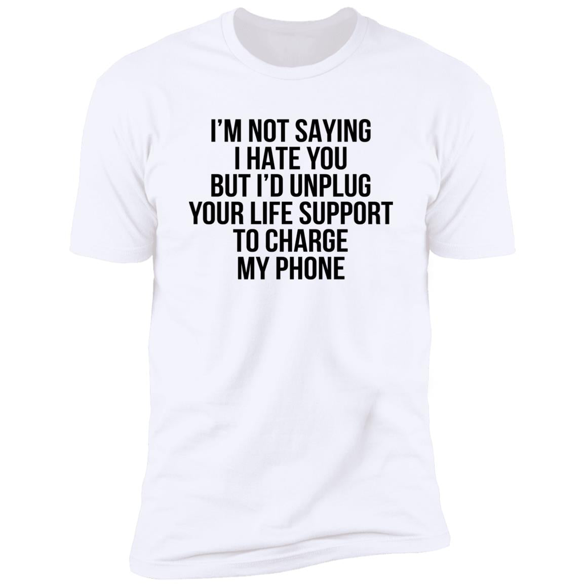 I’m Not Saying I Hate You But I’d Unplug Shirt