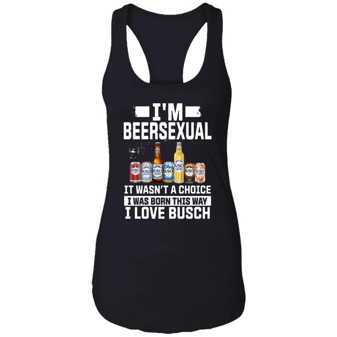 I’m Beersexual It’s Wasn’t A Choice I Was Born This Way I Love Busch Shirt