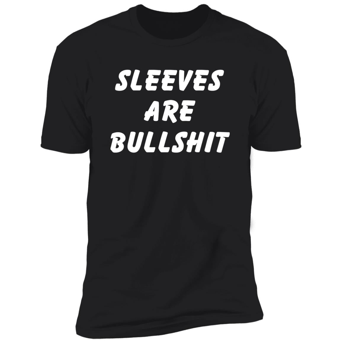 Sleeves Are Bullshit Shirt
