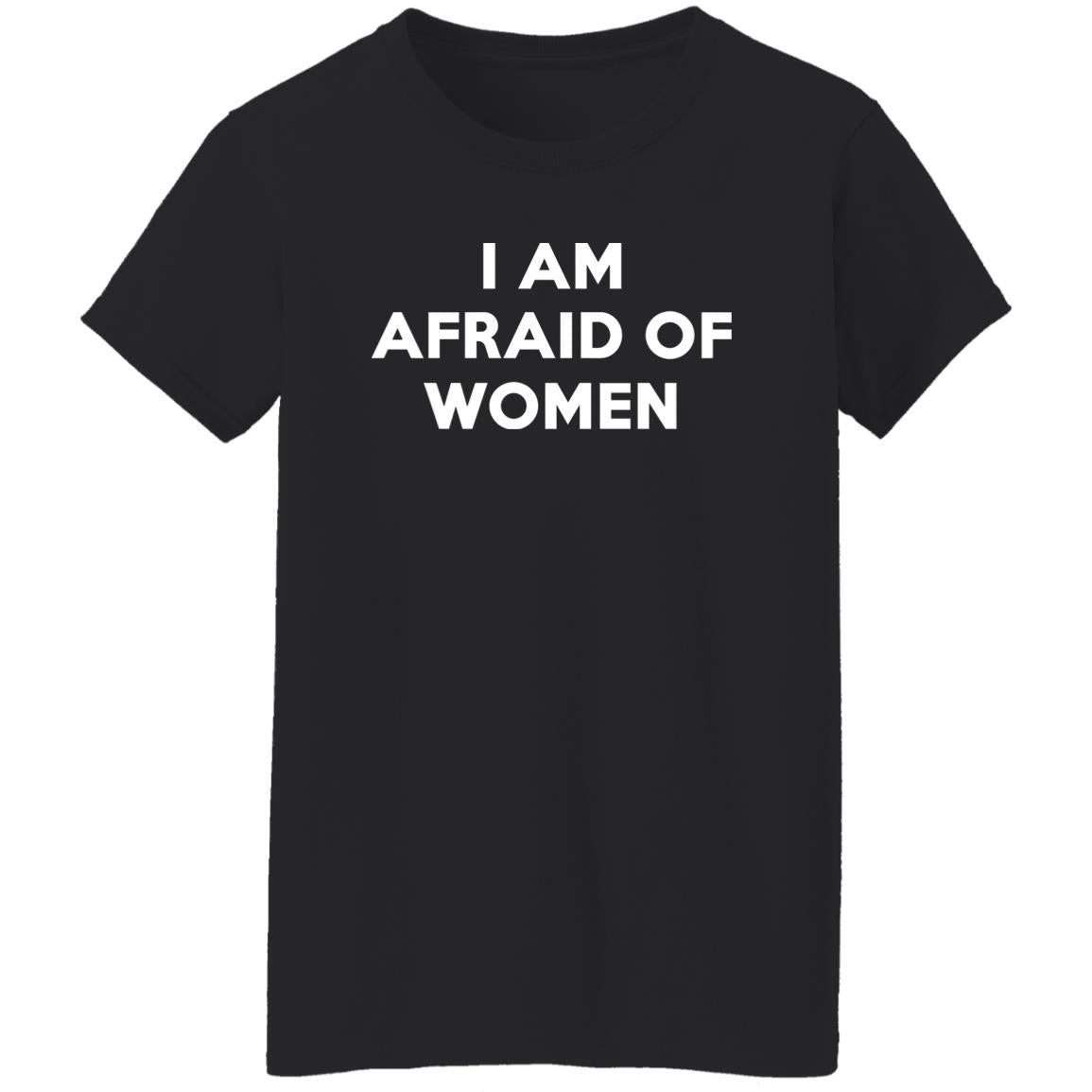 I Am Afraid Of Women Shirt