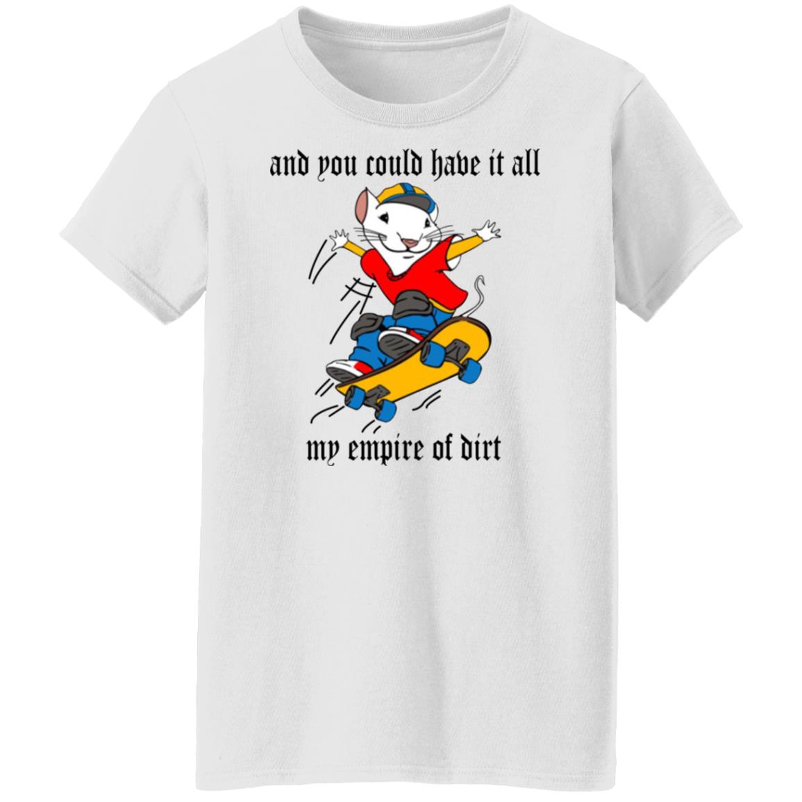 And You Could Have It All My Empire Of Dirt Shirt
