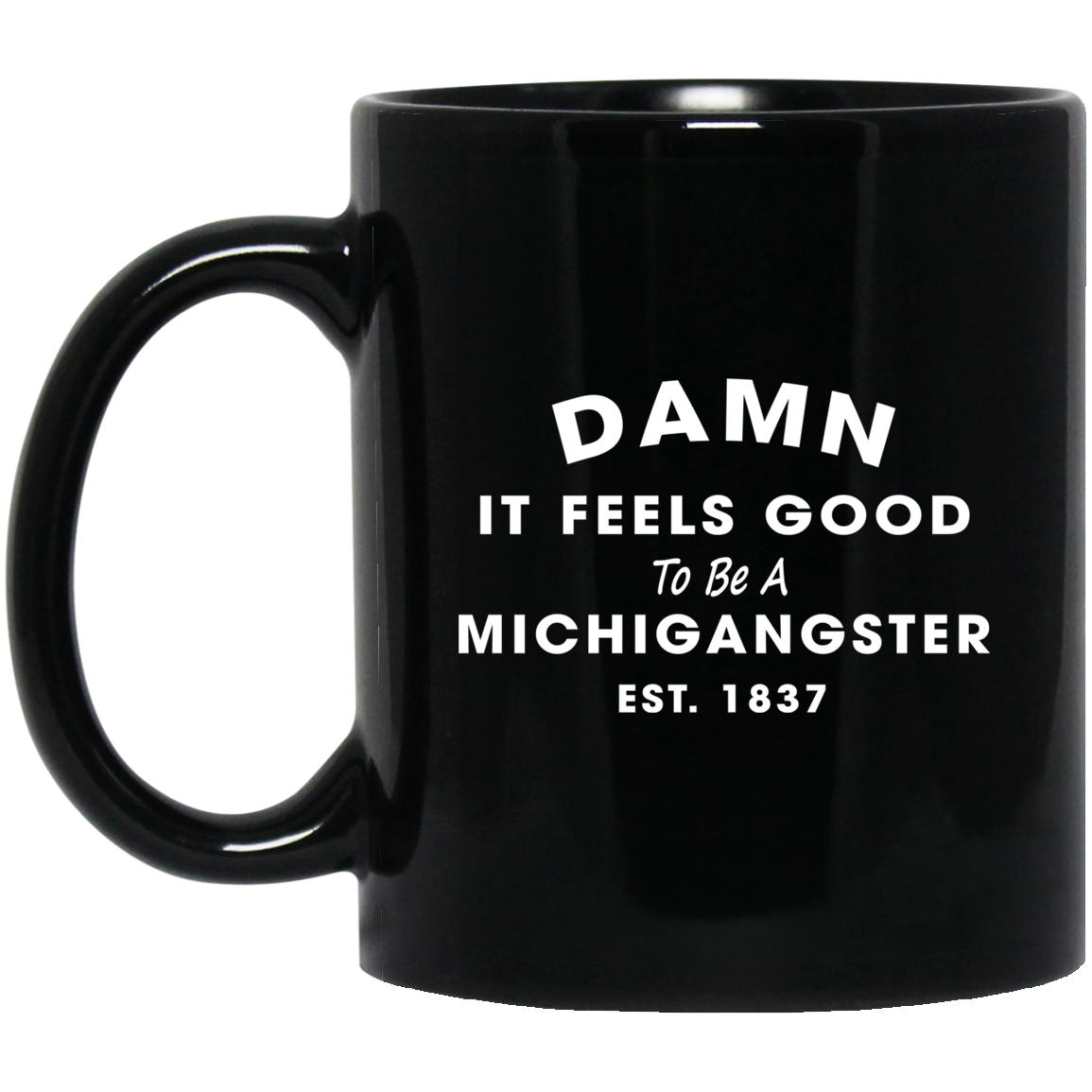Damn It Feels Good To Be A Michigangster Est. 1837 Mugs - TeeDragons