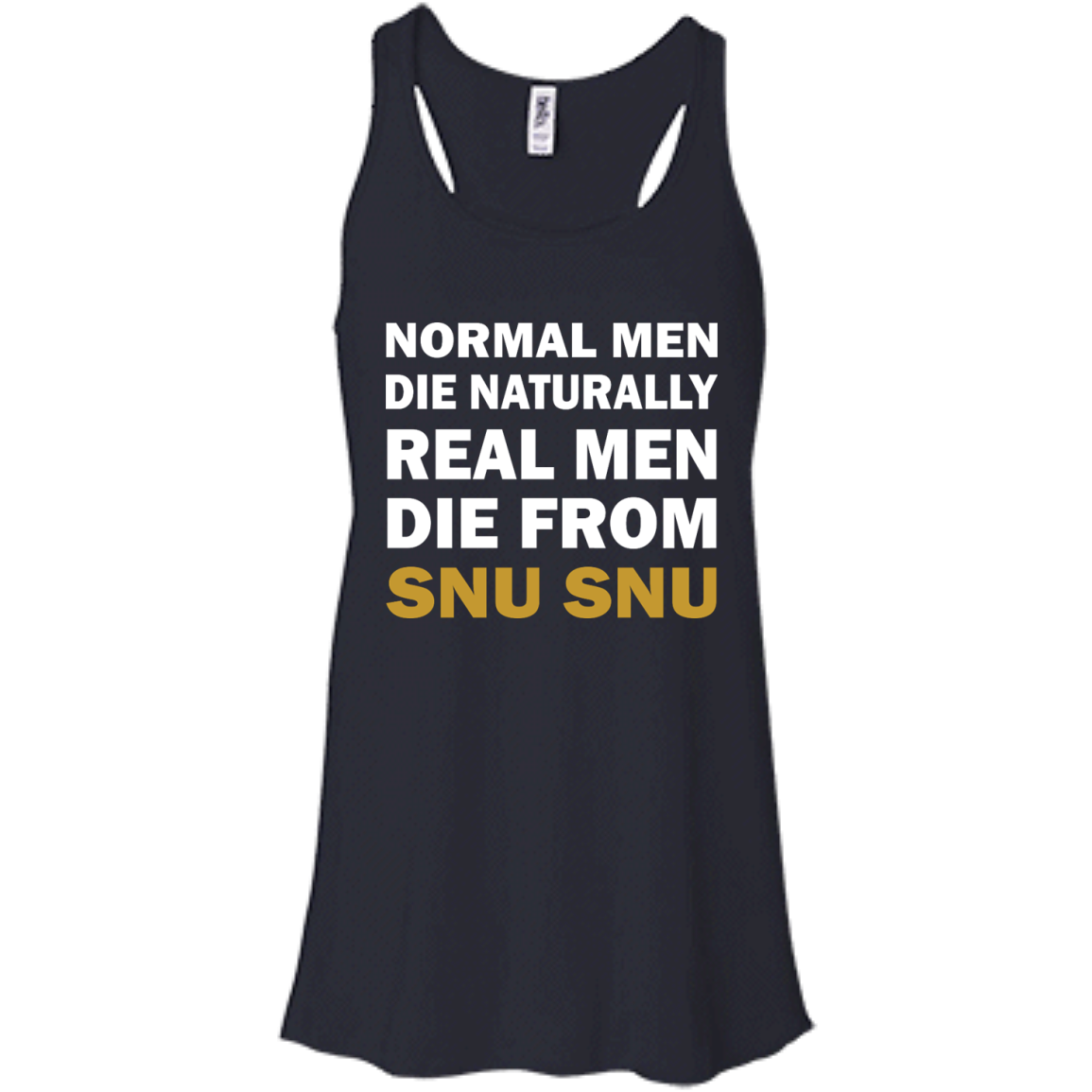 Normal Men Die Naturally - Real Men Die From Snu Snu T-Shirt - TeeDragons