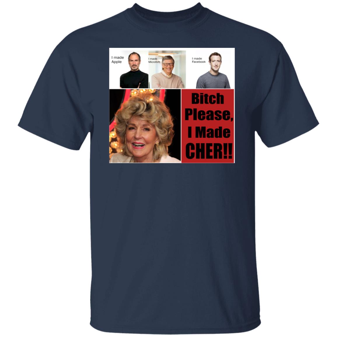Bitch Please I Made Cher Shirt - TeeDragons