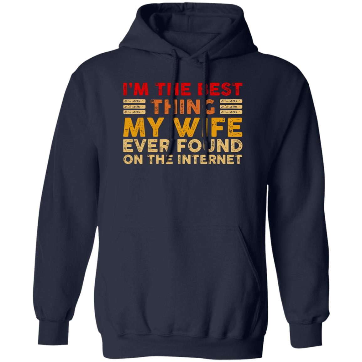 I’m The Best Thing My Wife Ever Found On The Internet Shirt
