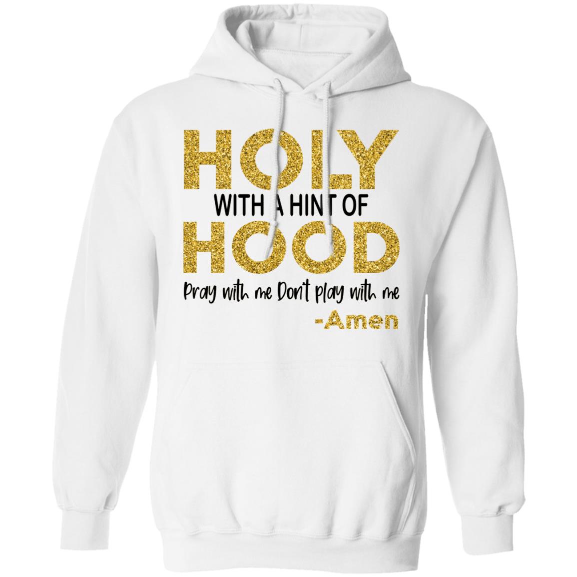 Holy With A Hint Of Hood Pray With Me Don’t Play With Me Shirt
