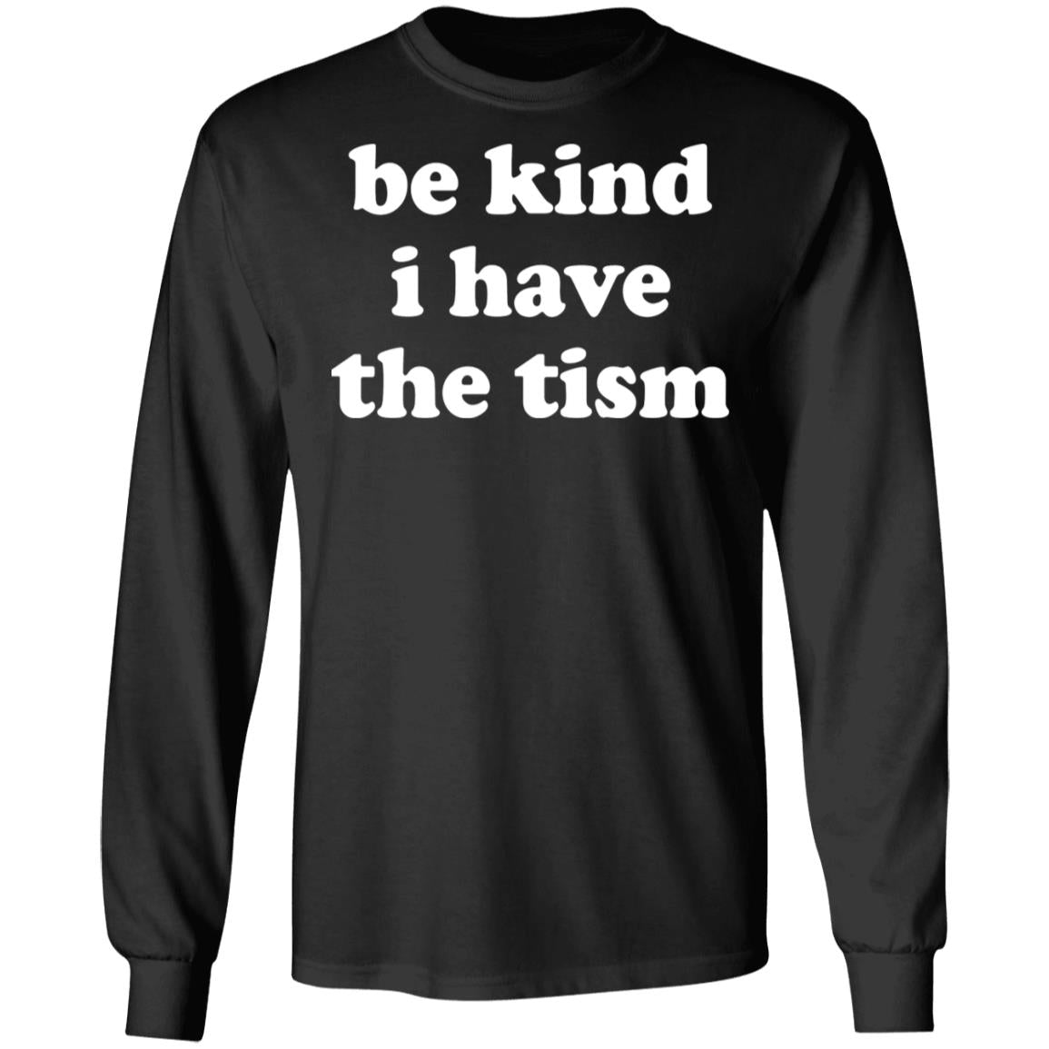 Be kind i have the tism shirt