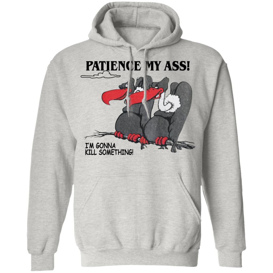 Condor Patience My Ass I’m Gonna Kill Something Shirt