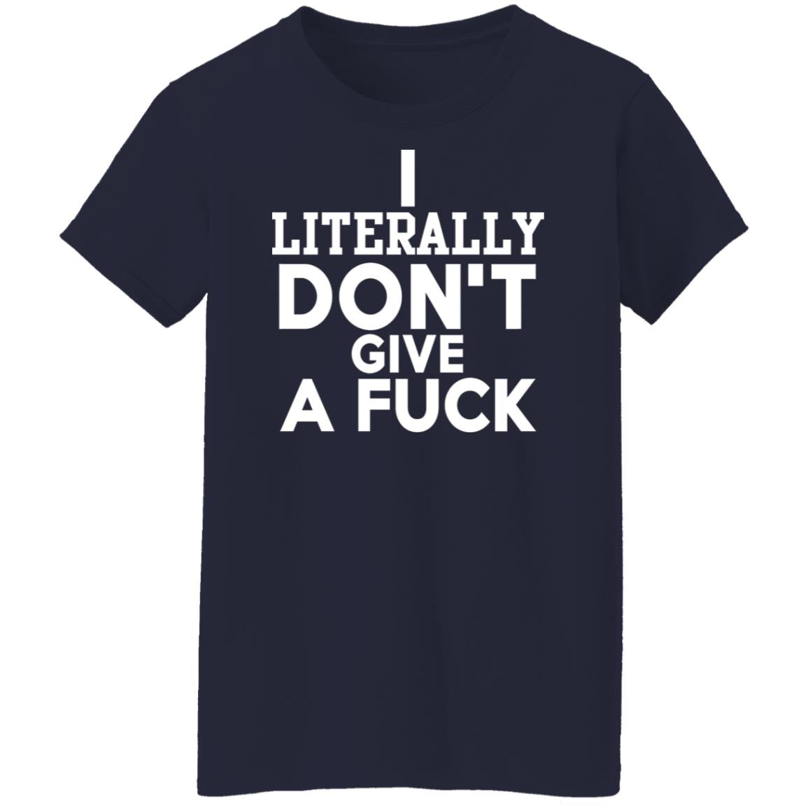 I Literally Don't Give A Fuck Shirt