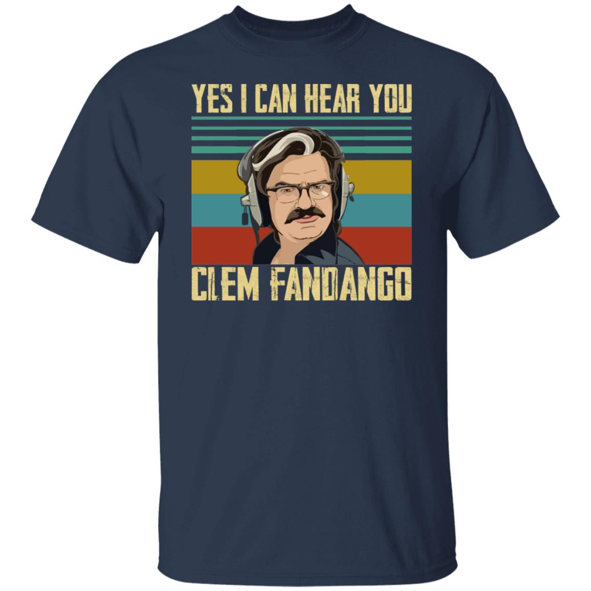 Yes I Can Hear You Clem Fandango Shirt