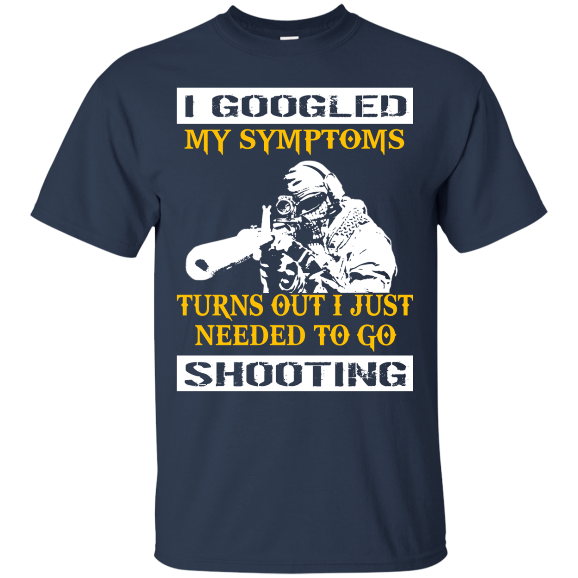 I Googled My Symptoms Turns Out I Just Needed To Go Shooting T-Shirt - TeeDragons