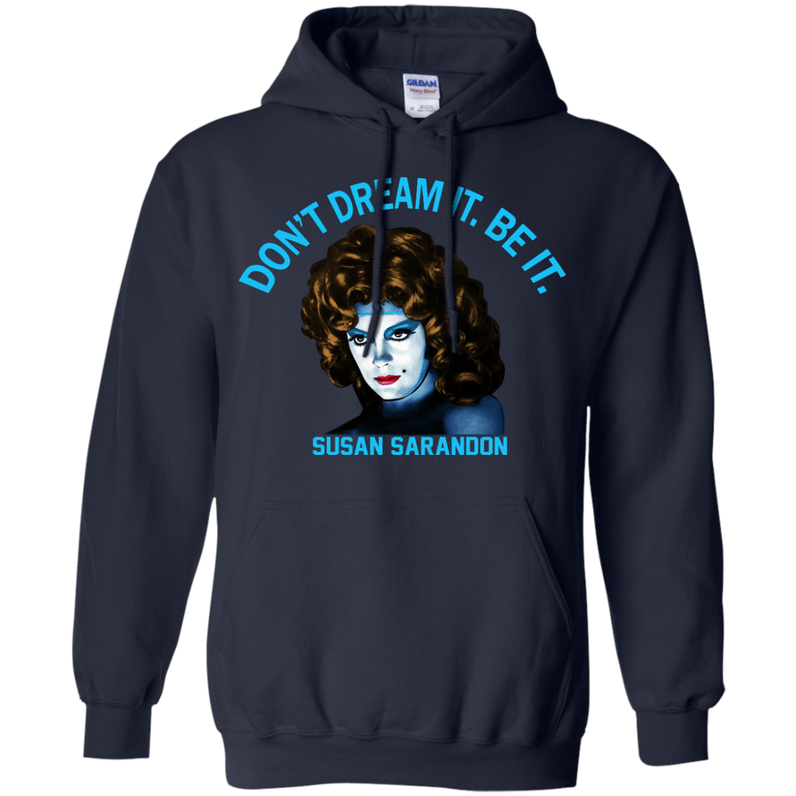 Susan Sarandon "Don't Dream It. Be It" Shirt, Hoodie, Tank - TeeDragons