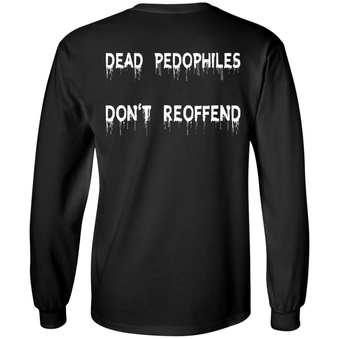 Dead Pedophiles Don't Reoffend Shirt