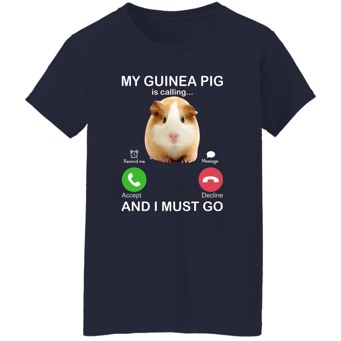 My Guinea Pig Is Calling And I Must Go Shirt