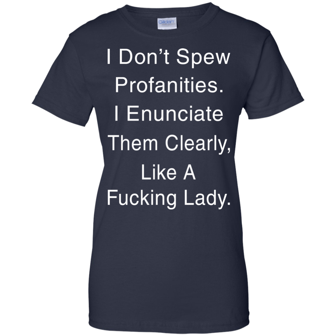I Don't Spew Profanities I Enunciate Them Clearly Like A Fucking Lady T-Shirt - TeeDragons