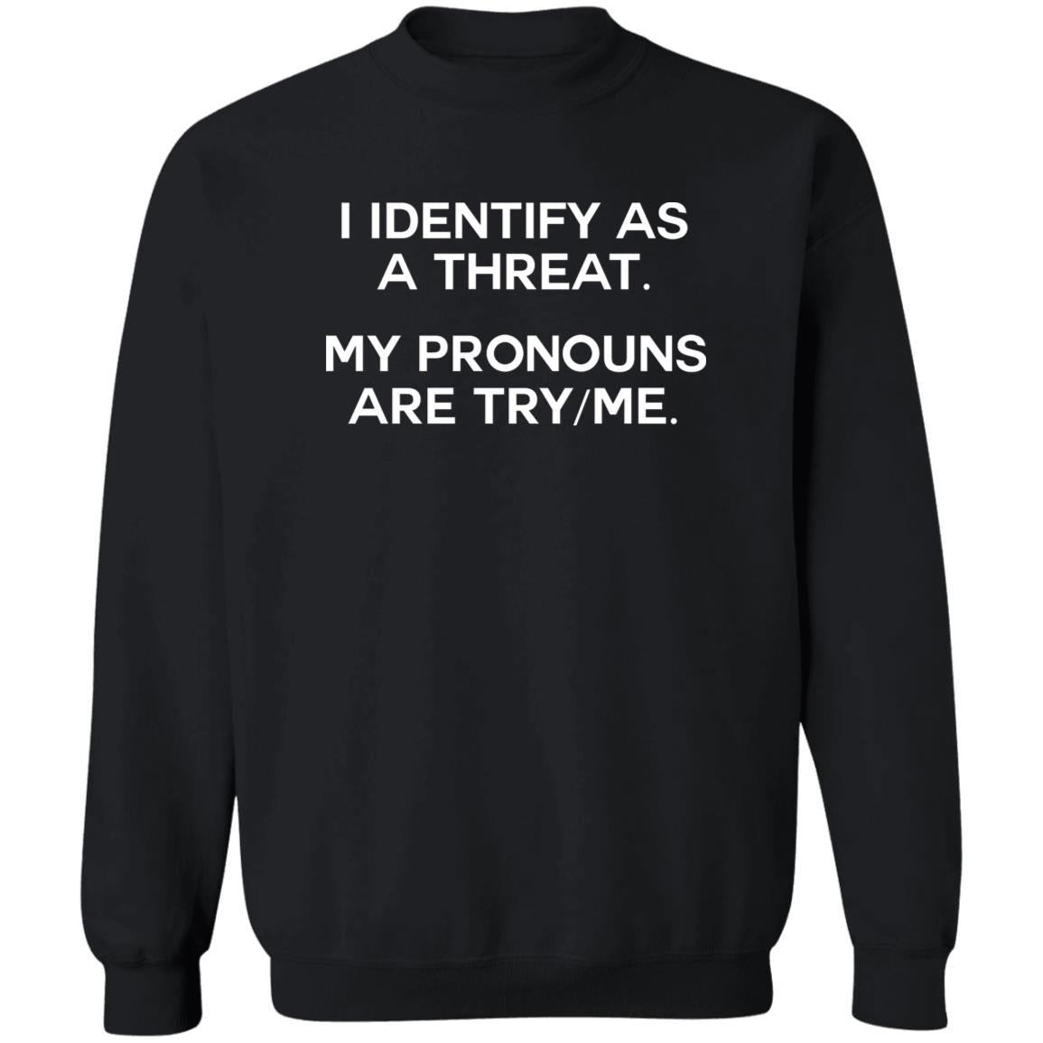 I Identify As A Threat My Pronouns Are Try-Me Shirt