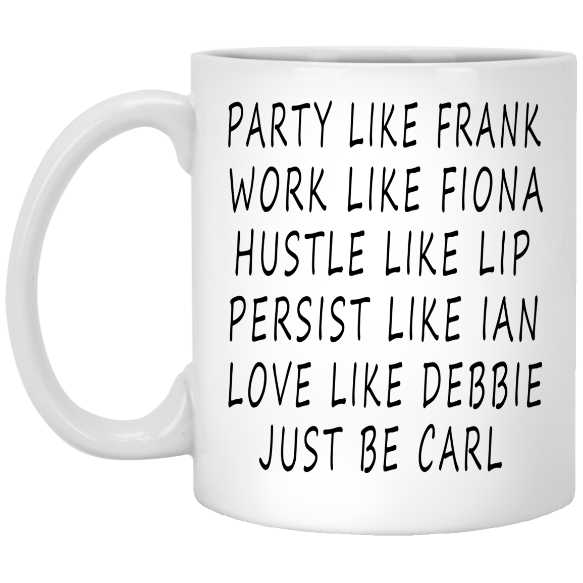 Shameless - Frank, Fiona, Lip, Ian, Debbie Just Be Carl Mugs - TeeDragons