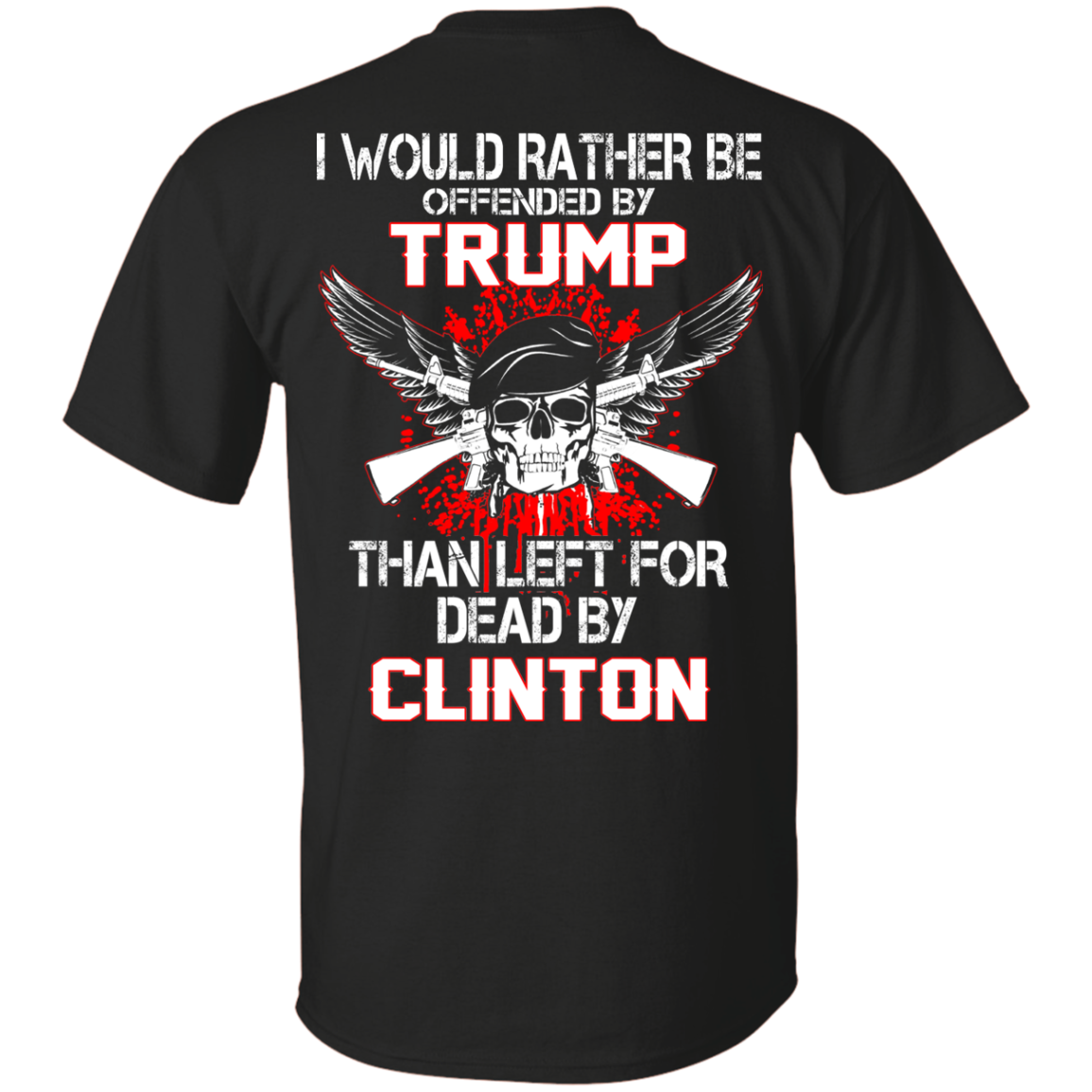 I Would Rather Be Offended By Trump Than Left For Dead By Clinton T-Shirt - TeeDragons