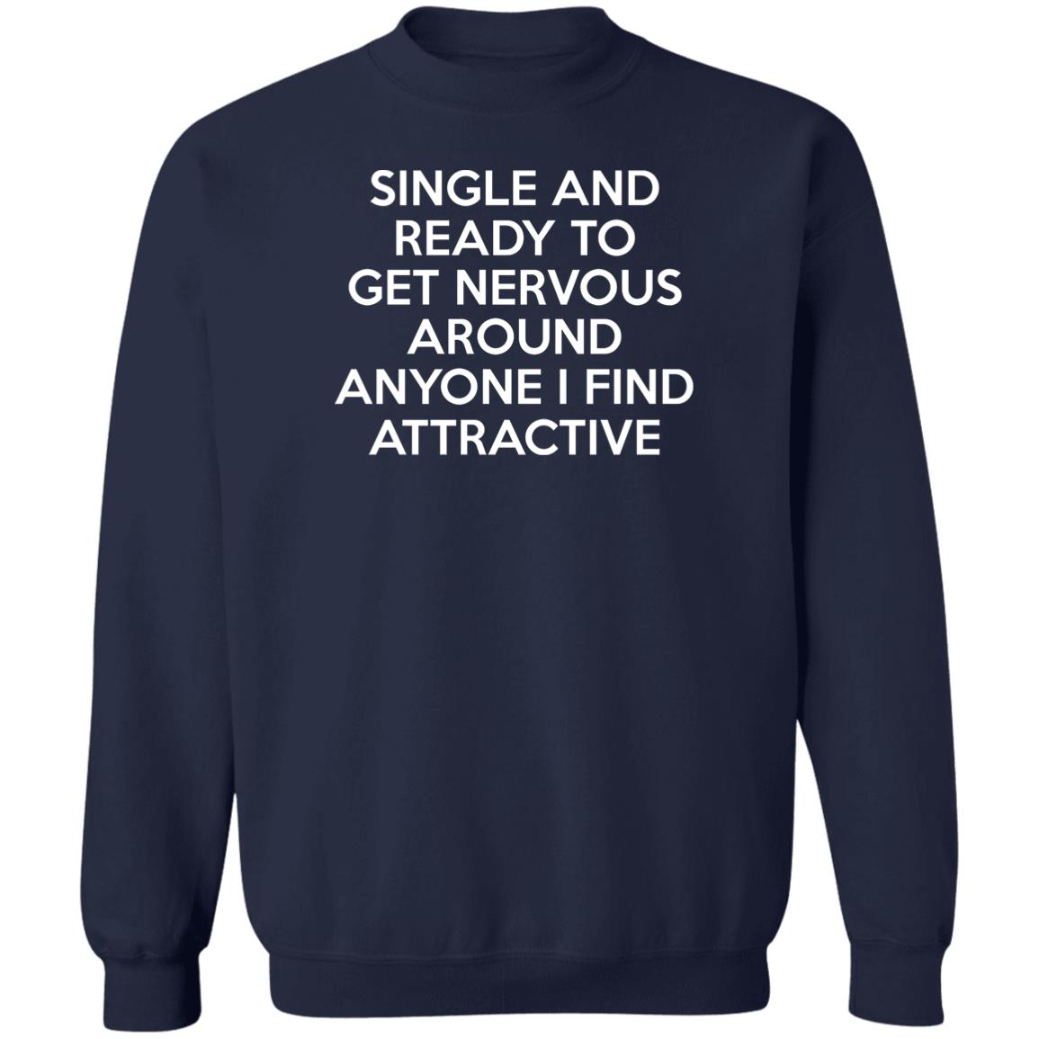 Single And Ready To Get Nervous Around Anyone I Find Attractive Shirt - TeeDragons