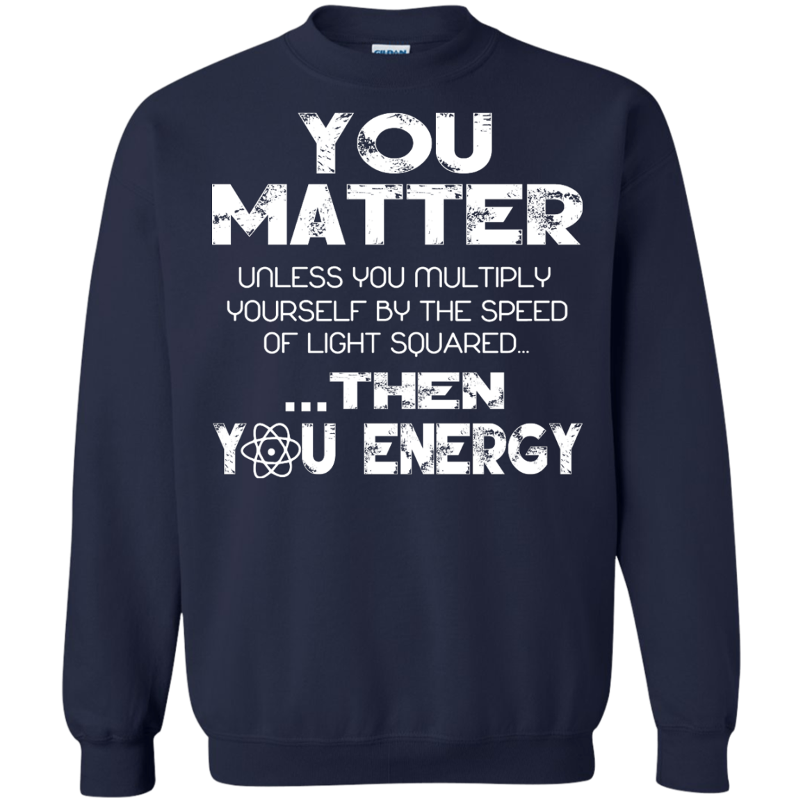 You Matter Unless You Multiply Yourself by the Speed of Light Squared Then You Energy Shirt - TeeDragons