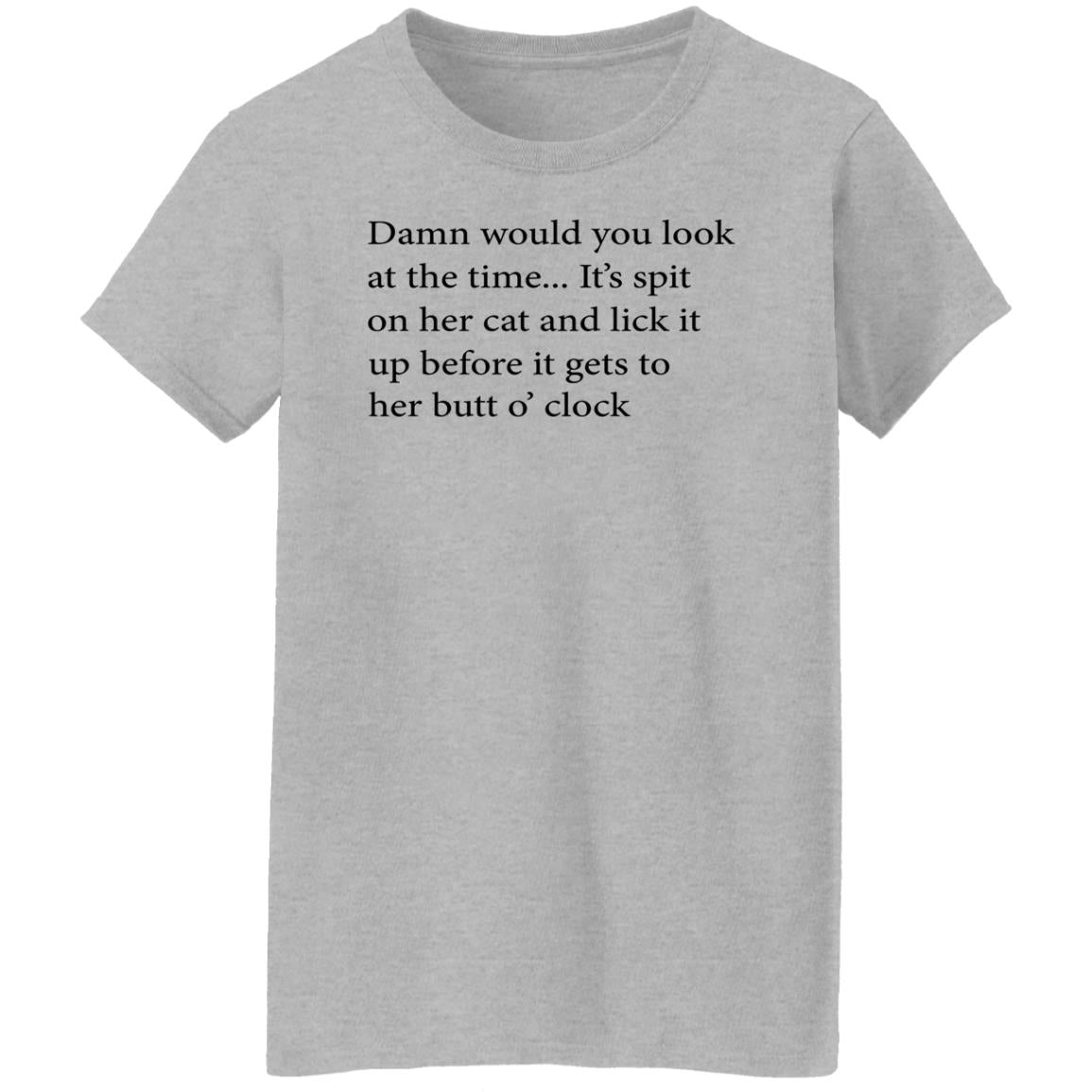 Damn Would You Look At The Time Shirt