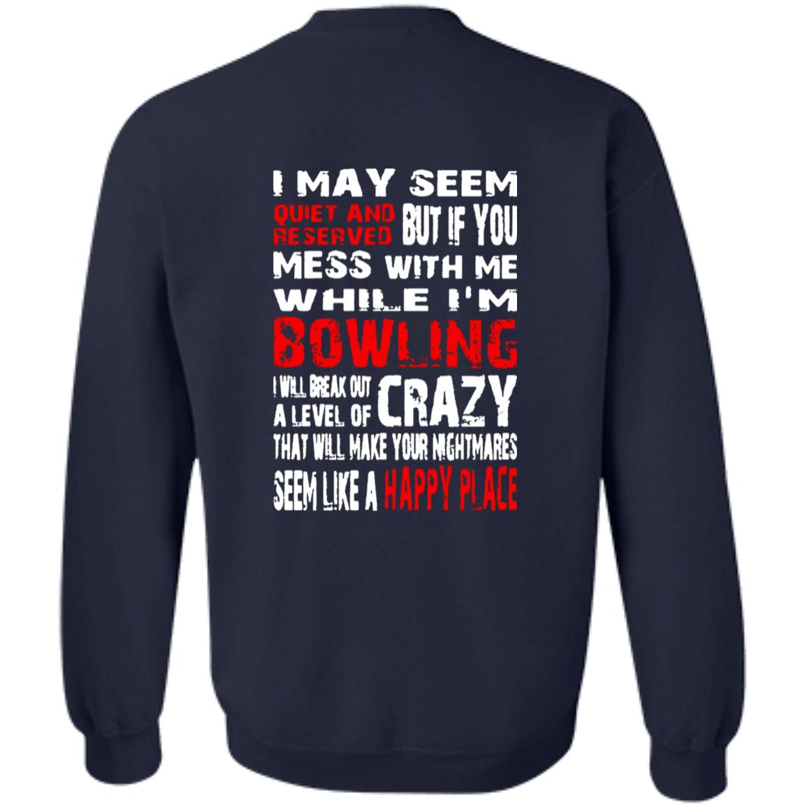 I May Seem Quiet And Reserved But If You Mess With Me I’m Bowling Shirt